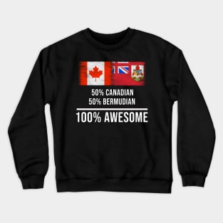 50% Canadian 50% Bermudian 100% Awesome - Gift for Bermudian Heritage From Bermuda Crewneck Sweatshirt